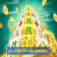 yarichin b club dublado